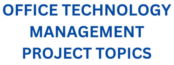 Office Technology and Management Research Project Topics